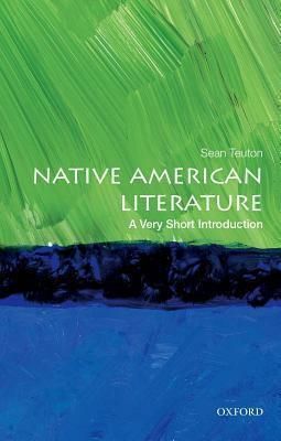 Native American Literature: A Very Short Introduction by Sean Teuton