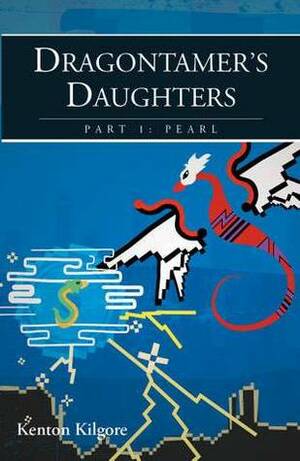 Dragontamer's Daughters, Part 1: Pearl by Kenton Kilgore