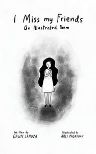 I Miss my Friends: An Illustrated Poem by Dawn Lanuza