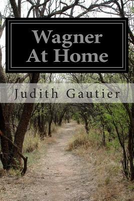 Wagner At Home by Judith Gautier