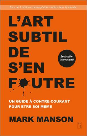 L'art subtil de s'en foutre: Un guide à contre-courant pour être soi-même by Mark Manson