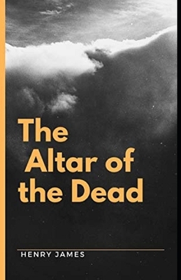 The Altar of the Dead [Annotated] by Henry James