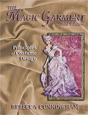 The Magic Garment: Principles of Costume Design, Third Edition by Rebecca Cunningham