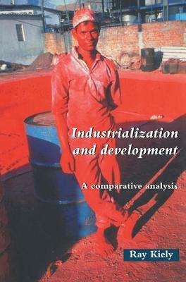 Industrialization and Development: An Introduction by Ray Kiely