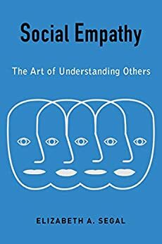 Social Empathy: The Art of Understanding Others by Elizabeth A. Segal