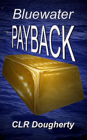Bluewater Payback: The 18th Novel in the Caribbean Mystery and Adventure Series by CLR Dougherty, CLR Dougherty