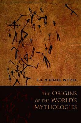 The Origins of the World's Mythologies by E. J. Michael Witzel