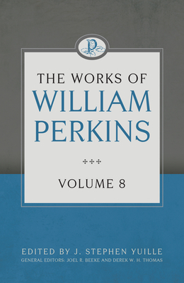 The Works of William Perkins: Volume 8 by William Perkins