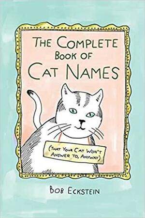 The Complete Book of Cat Names by Bob Eckstein