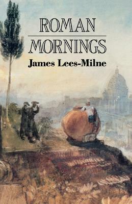Roman Mornings by James Lees-Milne