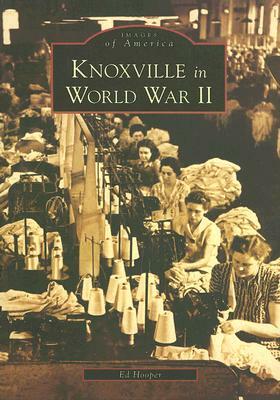 Knoxville in World War II by Ed Hooper