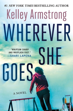 Wherever She Goes: A Novel by Kelley Armstrong