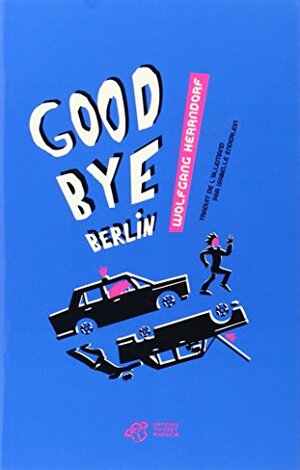 Goodbye Berlin by Wolfgang Herrndorf