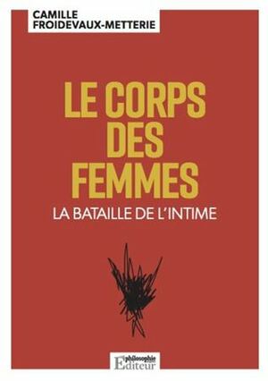Le corps des femmes - La bataille de l'intime by Camille Froidevaux-Metterie