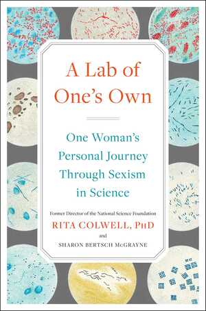 A Lab of One's Own: One Woman's Personal Journey Through Sexism in Science by Sharon Bertsch McGrayne, Rita Colwell