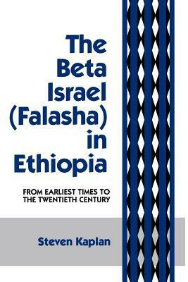 The Beta Israel: Falasha in Ethiopia: From Earliest Times to the Twentieth Century by Steven Kaplan