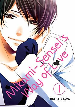 Mikami-sensei's Way of Love, Volume 1 by Hiro Aikawa