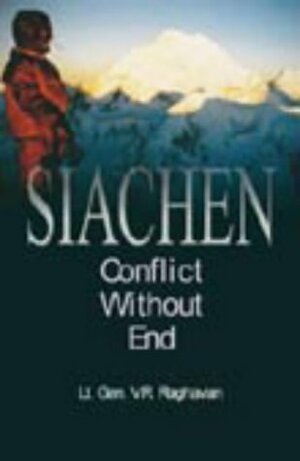 Siachen: Conflict Without End by V.R. Raghavan