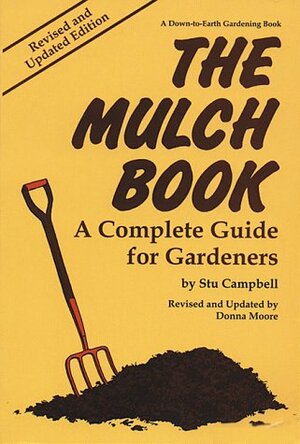 The Mulch Book: A Complete Guide for Gardeners by Stu Campbell