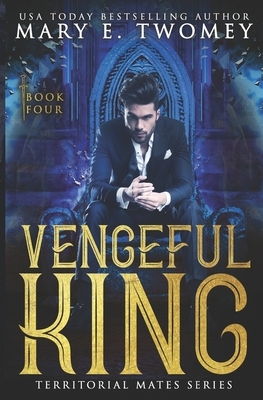 Vengeful King: A Paranormal Royal Romance by Mary E. Twomey