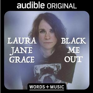 Black Me Out: Words + Music by Laura Jane Grace