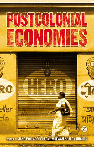 Postcolonial Economies by Cheryl McEwan, Alex Hughes, Jane Pollard