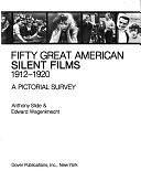 Fifty Great American Silent Films, 1912-1920: A Pictorial Survey by Edward Wagenknecht, Anthony Slide