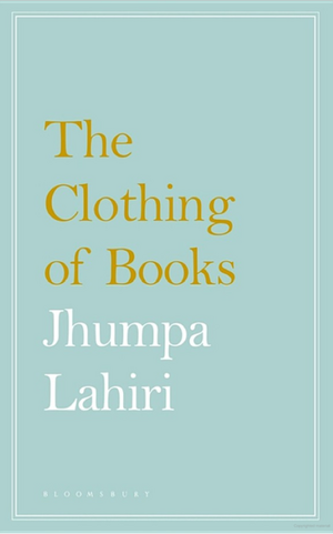 The Clothing of Books by Jhumpa Lahiri