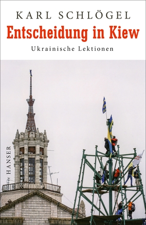 Entscheidung in Kiew: Ukrainische Lektionen by Karl Schlögel