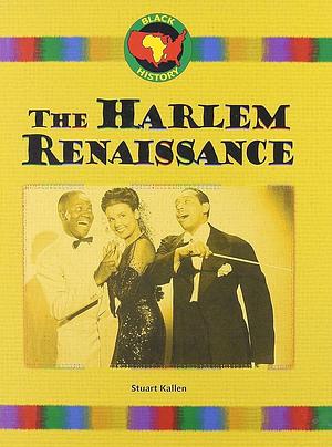 The Harlem Renaissance by Stuart A. Kallen