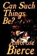 Can Such Things Be by Ambrose Bierce