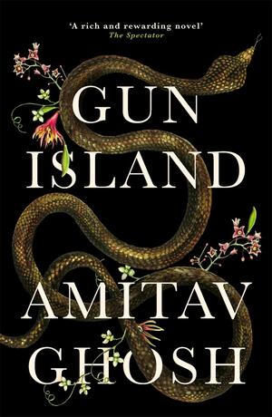 Gun Island: A spellbinding, globe-trotting novel by the bestselling author of the Ibis trilogy by Amitav Ghosh