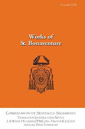 Commentary on the Sentences: Sacraments (Works of st. Bonaventure) by Timothy LeCroy, Wayne Hellmann