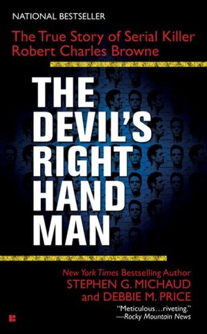 The Devil's Right-Hand Man: The True Story of Serial Killer Robert Charles Browne by Stephen G. Michaud