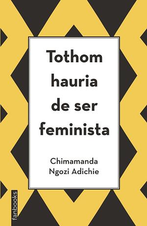 Tothom hauria de ser feminista by Chimamanda Ngozi Adichie