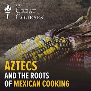 Aztecs and the Roots of Mexican Cooking by Ken Albala