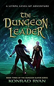 The Dungeon Leader: A LitRPG Level-up Adventure by Konrad Ryan
