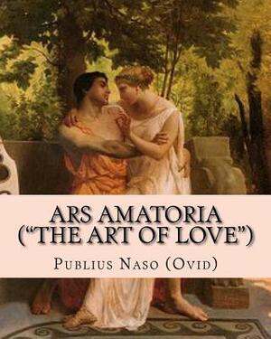 Ars Amatoria ("the Art of Love"): Illustrated Edition by Publius Ovidius Naso (Ovid)