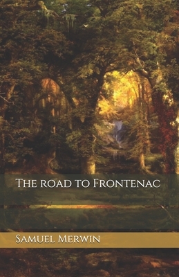 The road to Frontenac by Samuel Merwin