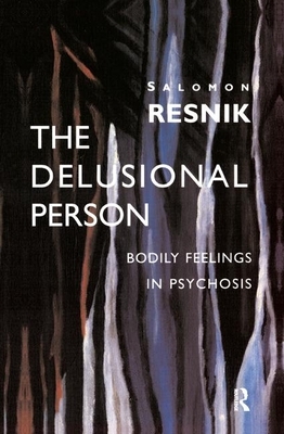 The Delusional Person: Bodily Feelings in Psychosis by Salomon Resnik