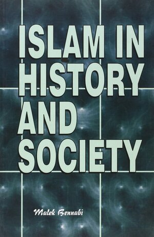 Islam in History and Society by مالك بن نبي