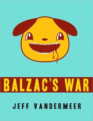 Balzac's War: A Tale of Veniss Underground by Jeff VanderMeer