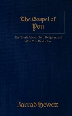 The Gospel of You: The Truth about God, Religion, and Who You Really Are by Jarrad Hewett