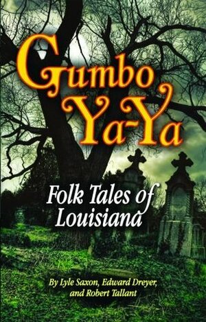 Gumbo Ya-Ya: A Collection of Louisiana Folk Tales by Robert Tallant, Edward Dreyer, Lyle Saxon
