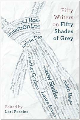 Fifty Writers on Fifty Shades of Grey by Lori Perkins