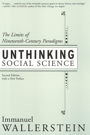 Unthinking Social Science: Limits Of 19Th Century Paradigms by Immanuel Wallerstein