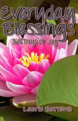 Everyday Blessings: 365 Days of Joy by Laurie Barrows