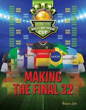 Making the Final 32: The Road to the World's Most Popular Cup by Andrew Luke