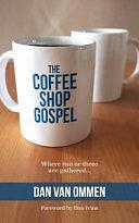 The Coffee Shop Gospel: Where Two Or Three Are Gathered... by Rose White