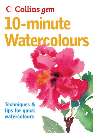 10-Minute Watercolours (Collins Gem) by Hazel Soan